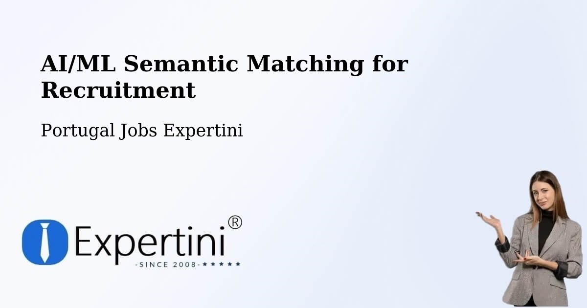 AI/ML Semantic Matching for Recruitment - Portugal Jobs Expertini