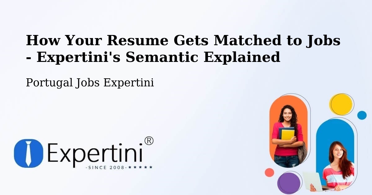 How Your Resume Gets Matched to Jobs - Expertini's Semantic Explained - Portugal Jobs Expertini
